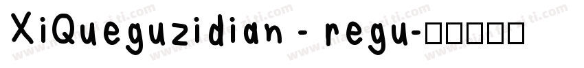 XiQueguzidian - regu字体转换